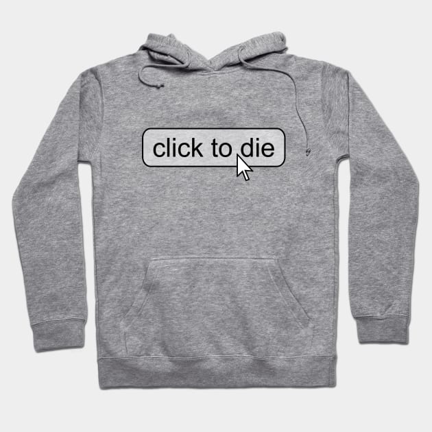 Click To Die I Captcha Nerd Online Internet Design Hoodie by az_Designs